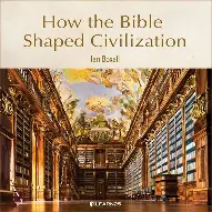 Impact of the Bible on Western Civilization - Role of the Bible